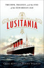 Lusitania: Triumph, Tragedy, and the End of the Edwardian Age