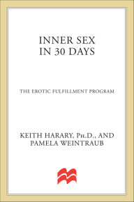 Title: Inner Sex in 30 Days: The Erotic Fulfillment Program, Author: Keith Harary