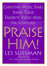 Praise Him!: Christian Music Stars Share Their Favorite Verses from the Scriptures