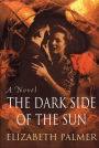 The Dark Side of the Sun: A Novel