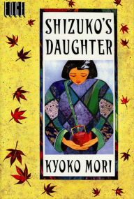 Title: Shizuko's Daughter, Author: Kyoko Mori