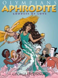 Title: Aphrodite: Goddess of Love (Olympians Series #6), Author: George O'Connor