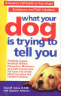 What Your Dog Is Trying to Tell You: A Head-to-Tail Guide to Your Dog's Symptoms-and Their Solutions