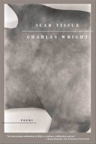 Title: Scar Tissue: Poems, Author: Charles Wright
