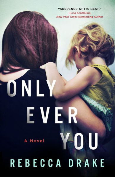 Only Ever You: A Novel