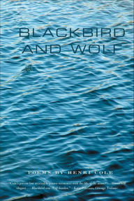 Title: Blackbird and Wolf: Poems, Author: Henri Cole