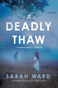 Title: A Deadly Thaw: A Mystery, Author: Sarah Ward