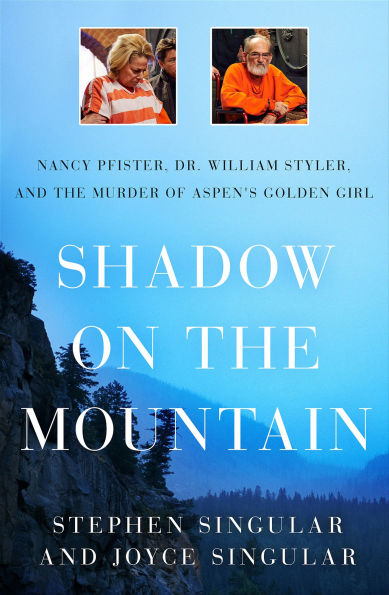 Shadow on the Mountain: Nancy Pfister, Dr. William Styler, and the Murder of Aspen's Golden Girl
