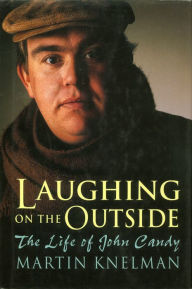 Title: Laughing on the Outside: The Life of John Candy, Author: Martin Knelman