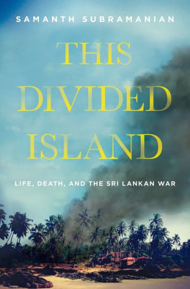 This Divided Island: Life, Death, and the Sri Lankan War