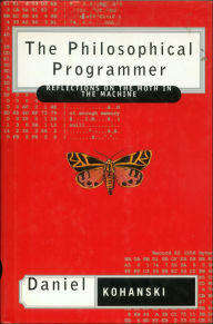 Title: The Philosophical Programmer: Reflections on the Moth in the Machine, Author: Daniel Kohanski