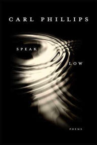 Title: Speak Low, Author: Carl Phillips