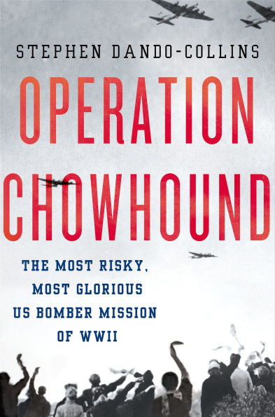 Operation Chowhound: The Most Risky, Most Glorious US Bomber Mission of WWII