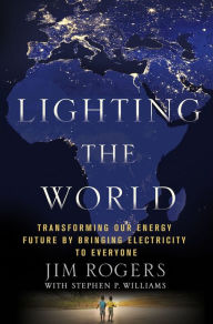 Title: Lighting the World: Transforming Our Energy Future by Bringing Electricity to Everyone, Author: Jim Rogers