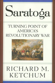 Title: Saratoga: Turning Point of America's Revolutionary War, Author: Richard M. Ketchum