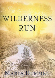 Title: Wilderness Run: A Novel, Author: Maria Hummel