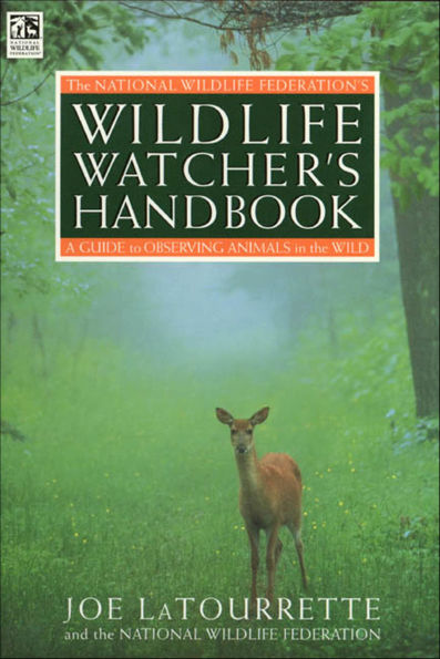 The National Wildlife Federation's Wildlife Watcher's Handbook: A Guide to Observing Animals in the Wild