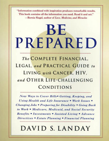 Be Prepared: The Complete Financial, Legal, and Practical Guide to Living with Cancer, HIV, and other Life-Challenging Conditions