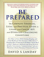 Be Prepared: The Complete Financial, Legal, and Practical Guide to Living with Cancer, HIV, and other Life-Challenging Conditions