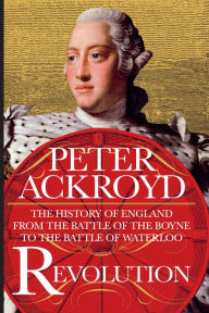 Title: Revolution: The History of England from the Battle of the Boyne to the Battle of Waterloo, Author: Peter Ackroyd