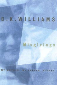 Title: Misgivings: My Mother, My Father, Myself, Author: C. K. Williams