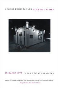 Title: Sleeping It Off in Rapid City: Poems, New and Selected, Author: August Kleinzahler
