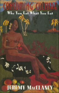 Title: Consuming Culture: Why You Eat What You Eat, Author: Jeremy MacClancy
