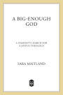 A Big-Enough God: A Feminist's Search For A Joyful Theology