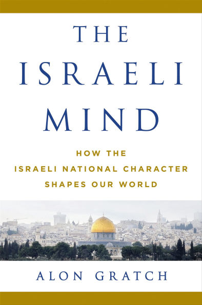 The Israeli Mind: How the Israeli National Character Shapes Our World