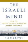 The Israeli Mind: How the Israeli National Character Shapes Our World