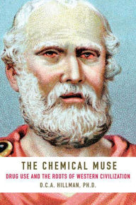 Title: The Chemical Muse: Drug Use and the Roots of Western Civilization, Author: D. C.A. Hillman Ph.D.