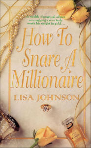 Title: How To Snare A Millionaire, Author: Lisa Johnson