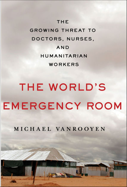 The World S Emergency Room The Growing Threat To Doctors Nurses