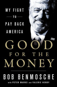 Title: Good for the Money: My Fight to Pay Back America, Author: Bob Benmosche