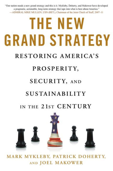 The New Grand Strategy: Restoring America's Prosperity, Security, and Sustainability in the 21st Century