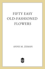 Title: Fifty Easy Old-Fashioned Flowers, Author: Anne M. Zeman