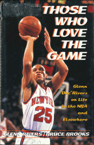 Title: Those Who Love the Game: Glenn Doc Rivers on Life in the NBA and Elsewhere, Author: Glenn Rivers