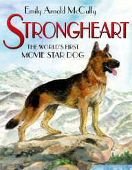 Title: Strongheart: The World's First Movie Star Dog, Author: Emily Arnold McCully