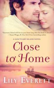 Title: Close to Home: Sanctuary Island Book 5, Author: Lily Everett
