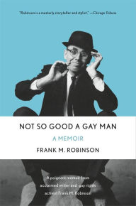 Title: Not So Good a Gay Man: A Memoir, Author: Frank M. Robinson