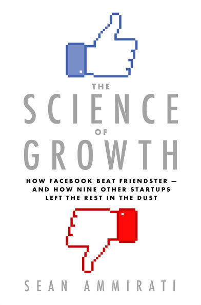 The Science of Growth: How Facebook Beat Friendster-and How Nine Other Startups Left the Rest in the Dust
