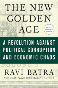 Title: The New Golden Age: The Coming Revolution against Political Corruption and Economic Chaos, Author: Ravi Batra