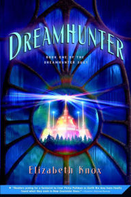 Title: Dreamhunter, Author: Elizabeth Knox