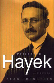 Title: Friedrich Hayek: A Biography, Author: Alan Ebenstein
