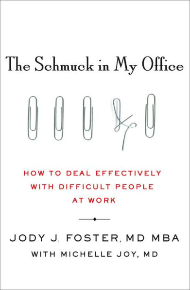 The Schmuck in My Office: How to Deal Effectively with Difficult People at Work