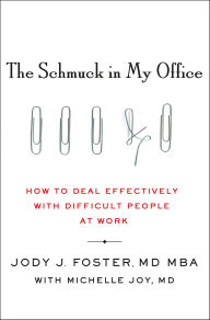 Title: The Schmuck in My Office: How to Deal Effectively with Difficult People at Work, Author: Jody J. Foster