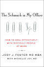 The Schmuck in My Office: How to Deal Effectively with Difficult People at Work