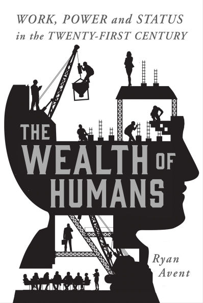 The Wealth of Humans: Work, Power, and Status in the Twenty-First Century