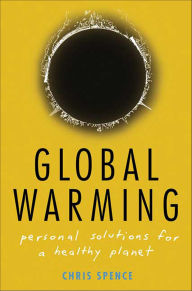 Title: Global Warming: Personal Solutions for a Healthy Planet, Author: Chris Spence