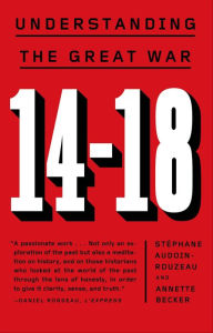 Title: 14-18: Understanding the Great War, Author: Stéphane Audoin-Rouzeau
